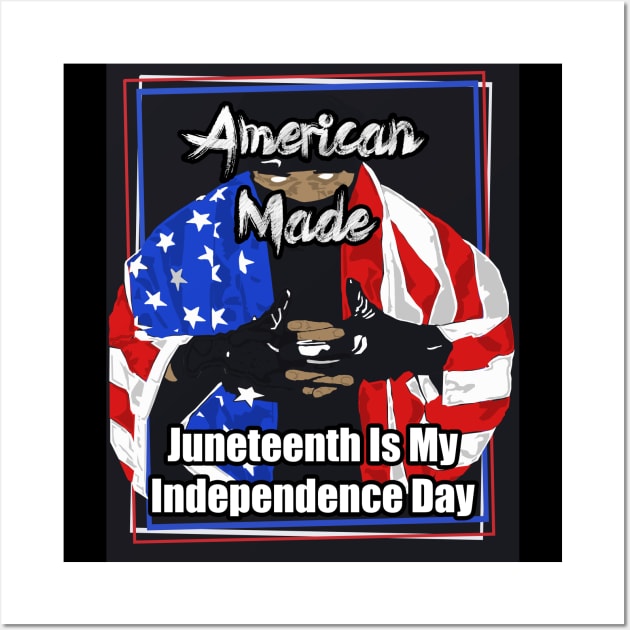 American Made Juneteenth Is My Independence Day Wall Art by Black Ice Design